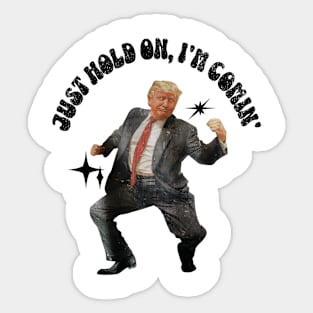 ORIGINAL ARTIST PRESIDENT Dancing Just Hold On I'm Coming Donald, Trump 2024 Sticker